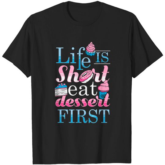Discover Life is Short Eat Dessert First Gift For Dessert Lovers T-Shirt