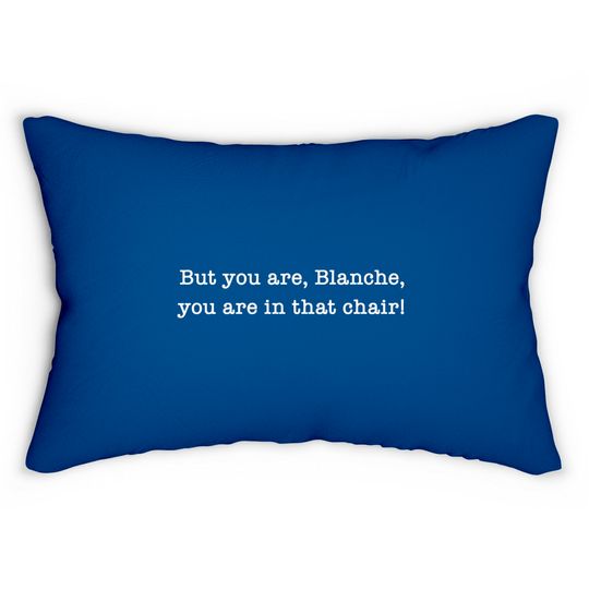 Discover But You Are, Blanche, You Are In That Chair! - Maltin On Movies - Lumbar Pillows