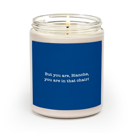 Discover But You Are, Blanche, You Are In That Chair! - Maltin On Movies - Scented Candles