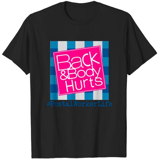 Discover Back And Body Hurts Postal Worker Life - Back And Body Hurts Postal Worker Life - T-Shirt