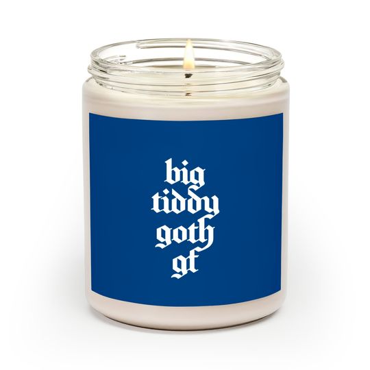 Discover Big Tiddy Goth Girlfriend Scented Candles Big Tiddy Goth Girlfriend