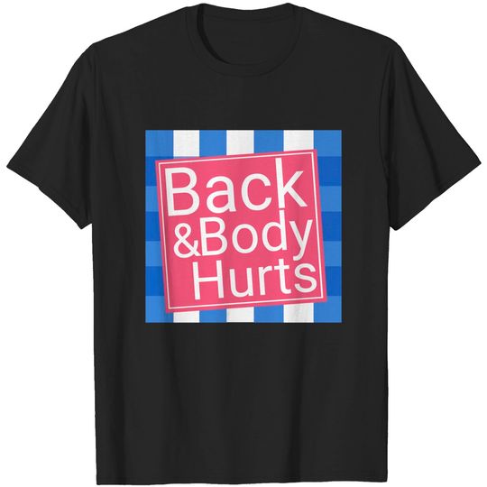 Discover Back & Body Hurts - Back Body Hurts - T-Shirt