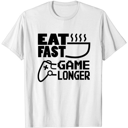 Discover Eat Fast Game Longer - Funny Gaming - T-Shirt