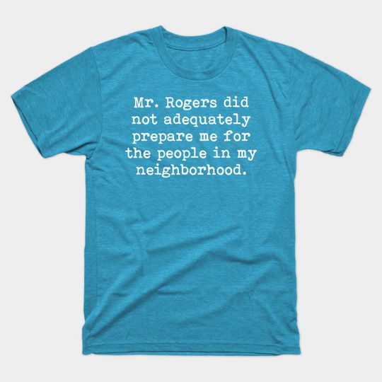 Discover Mr. Rogers Neighborhood Quote - Mister Rogers Neighborhood - T-Shirt