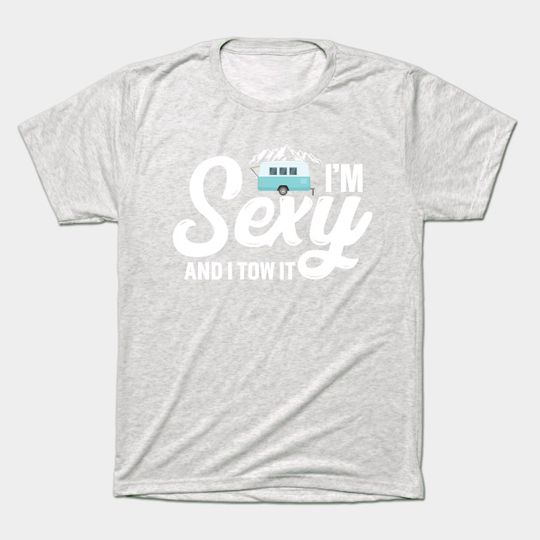 Discover i.m sexy and i tow it - Funny Camping Lover Gift - T-Shirt