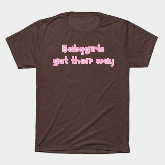 Discover Babygirls Get Their Way - Baby Girls - T-Shirt