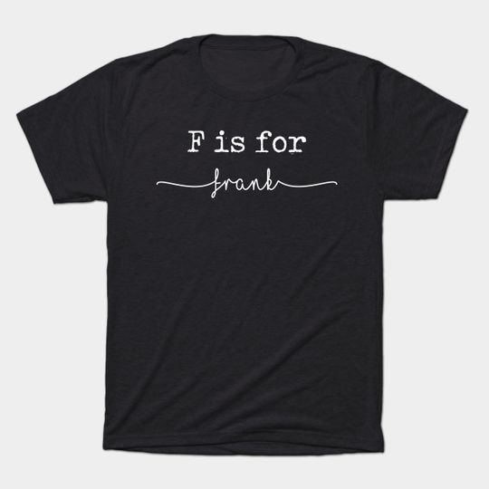 Discover F is for Frank, Frank - Frank - T-Shirt