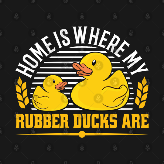 Discover Home is Where My Rubber Ducks Are | T-Shirt