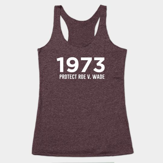 Discover 1973 Protect Roe V Wade - Roe V Wade - Tank Top
