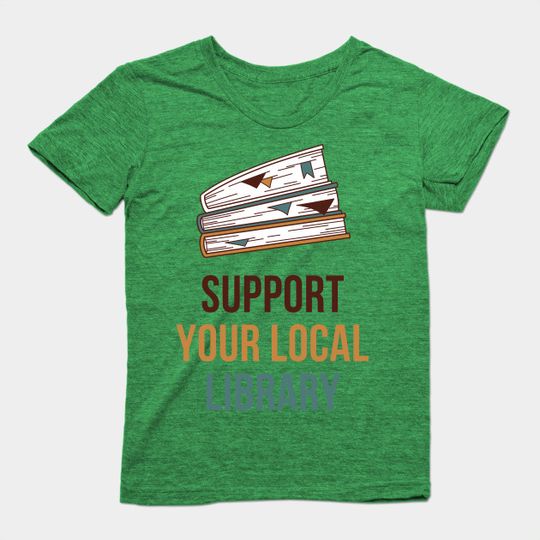 Discover Support your local library - Support Your Local Library - T-Shirt
