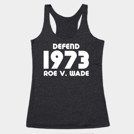 Discover Defend Roe V Wade 1973 - Roe V Wade - Tank Top