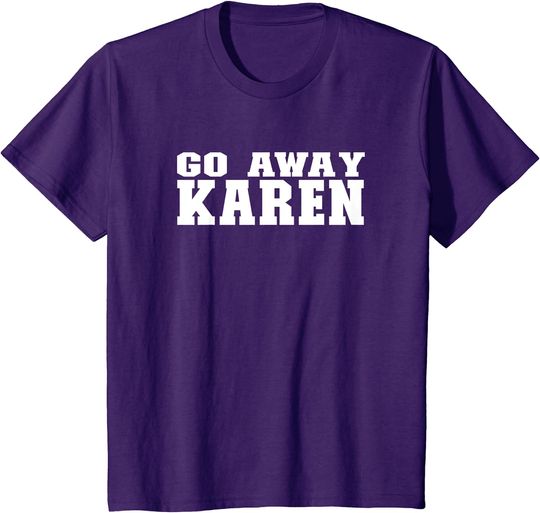 Discover Go Away Karen - Funny Anti-Karen Costume - Calm Down Karen T-Shirt