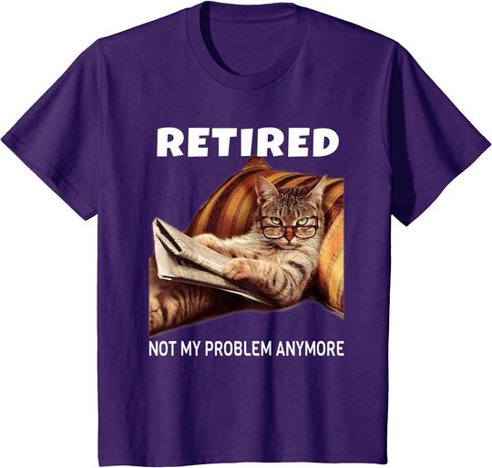 Discover Retired Not My Problem Anymore Funny Cat Retirement Gift T-Shirt