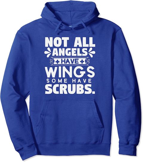 Discover Not all angels have wings, some wear scrubs and comfy shoes Pullover Hoodie