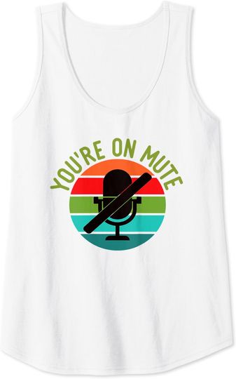 Discover You're on Mute Remote Work School Mic Meme Funny Video Chat Tank Top
