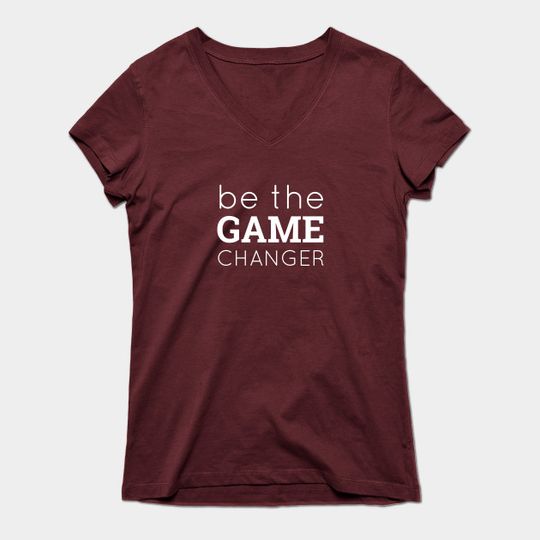 Discover Be the Game Changer - Game Changer - T-Shirt