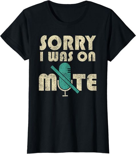 Discover Funny Sorry I Was On Mute Work From Home Gift Men Women T-Shirt