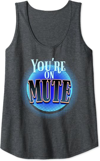 Discover You're On Mute Funny Telecommuter Telecommuting Gift Idea Tank Top