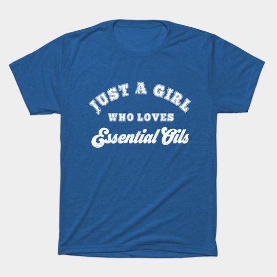 Discover Just A Girl Who Loves Essential Oils Gift Oil Diffuser Health - Essential Oils - T-Shirt