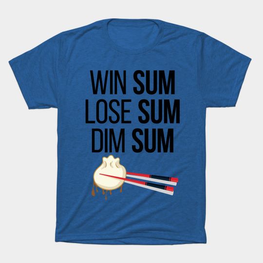Discover 'Win Sum, Lose Sum, Dim Sum' Cool Chinese Food Dim Sum - Food - T-Shirt