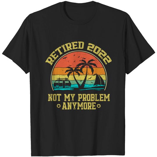 Discover Vintage Retirement gifts Retired 2022 Not My Problem Anymore T-Shirt