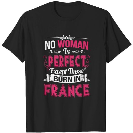 Discover France Woman No Woman is Perfect Except Those Born in France Shirt