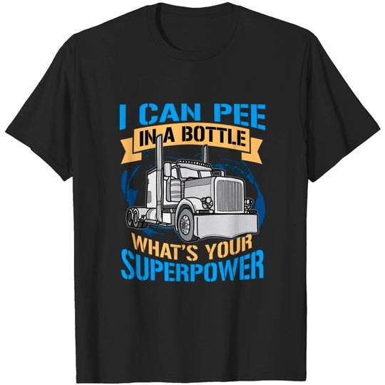 Discover Trucker Pee In A Bottle Superpower Gift T-Shirt