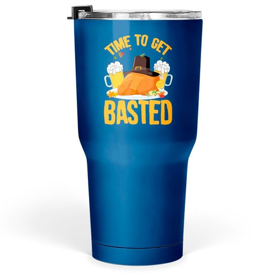 Discover Time To Get Basted Thanksgiving Turkey Day Tumblers 30 oz