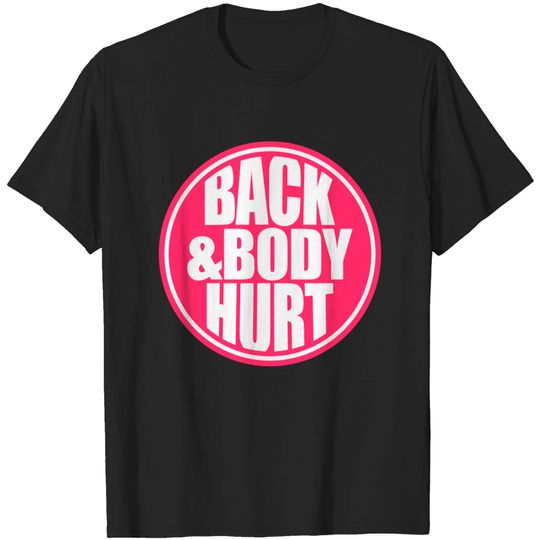 Discover Back and body hurt - Back And Body Hurts Funny - T-Shirt
