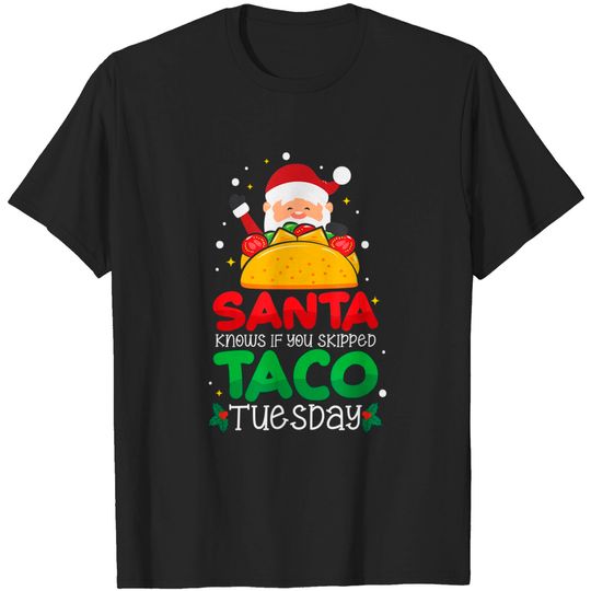 Discover Santa Knows If You Skipped Taco Tuesday T-Shirt