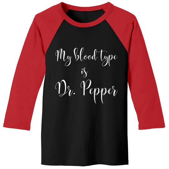 Discover My Blood Type is Dr. Pepper - Dr Pepper - Baseball Tees