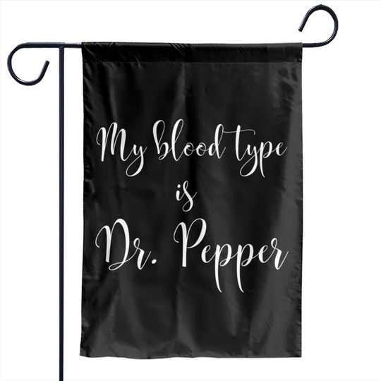 Discover My Blood Type is Dr. Pepper - Dr Pepper - Garden Flags