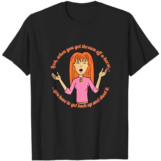 Discover "When you get thrown off a horse..." Quinn Morgendorffer - Daria - T-Shirt