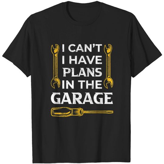 Discover I Can't I Have Plans In The Garage Funny Car Mechanic Dad T-Shirt
