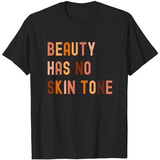 Discover Beauty Has No Skin Tone - Melanin Slogan - Beauty Has No Skin Tone - T-Shirt