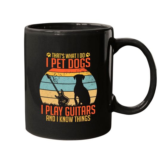 Discover That's What I Do I Pet Dog I Play Guitars And I Know Things Mugs