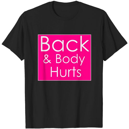 Discover Back & Body Hurts - Back Body Hurts - T-Shirt