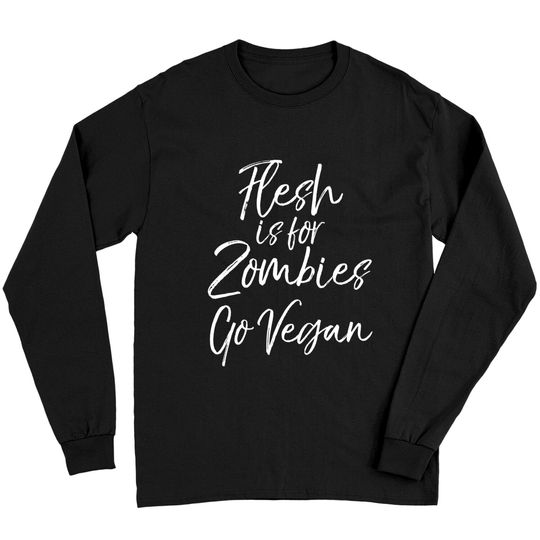 Discover Vegan Quote Quirky Flesh Is For Zombies Go Vegan Long Sleeve