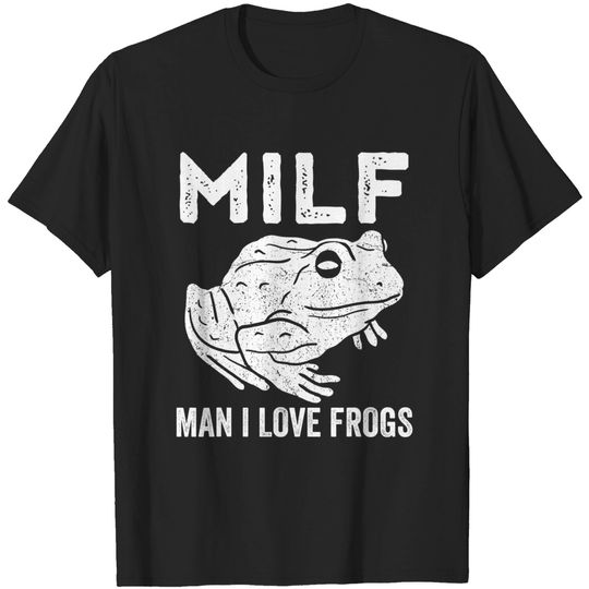 Discover Frog shirt Man I Love Frogs Funny Milf T-Shirt