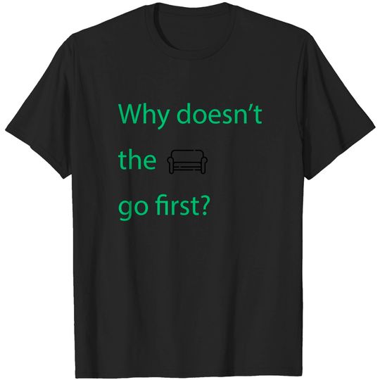 Discover Why doesn't the sofa go first? - Oz - T-Shirt