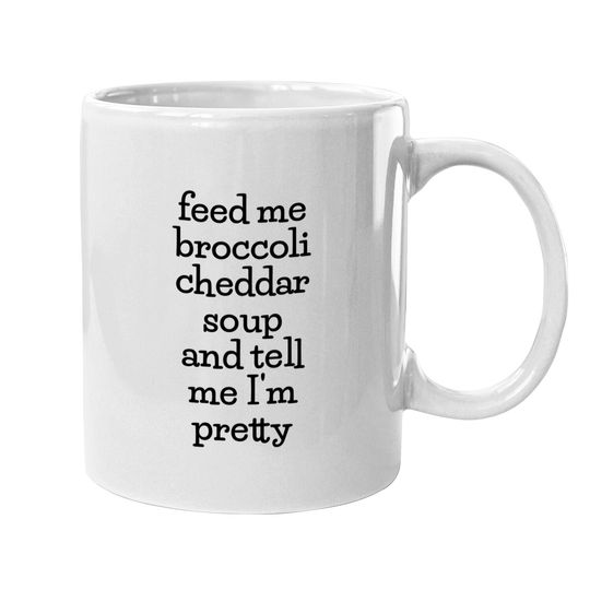 Discover Feed Me Broccoli Cheddar Soup, Funny Soup Lover Meme Mugs