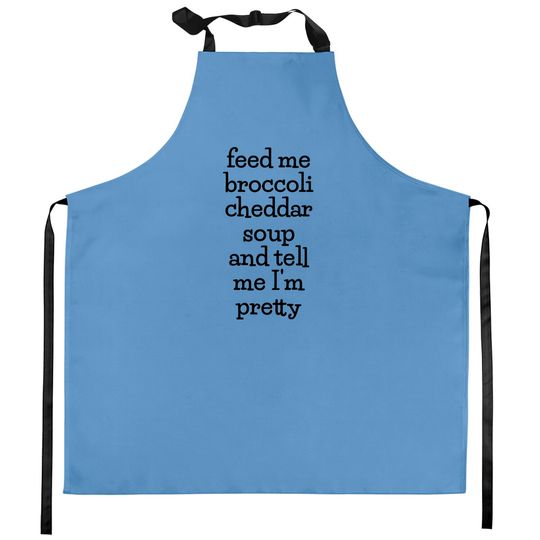 Discover Feed Me Broccoli Cheddar Soup, Funny Soup Lover Meme Kitchen Aprons