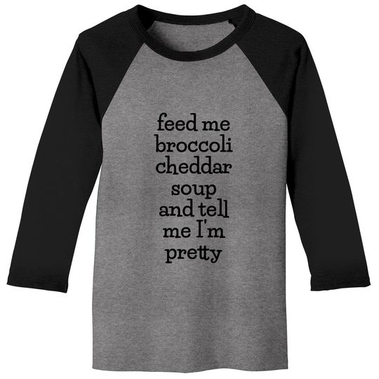 Discover Feed Me Broccoli Cheddar Soup, Funny Soup Lover Meme Baseball Tees
