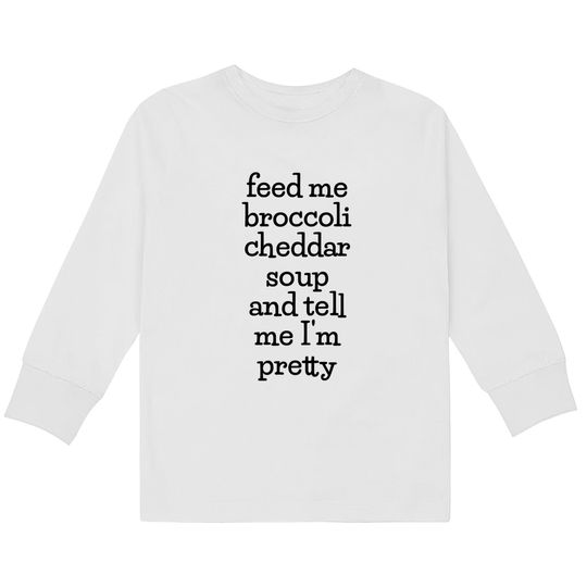Discover Feed Me Broccoli Cheddar Soup, Funny Soup Lover Meme Kids Long Sleeve T-Shirts
