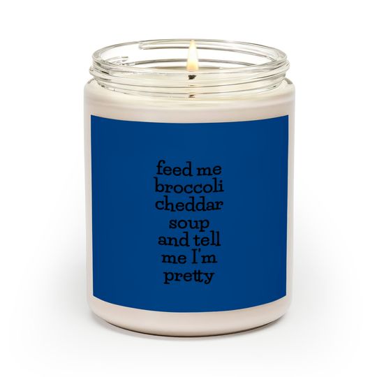 Discover Feed Me Broccoli Cheddar Soup, Funny Soup Lover Meme Scented Candles