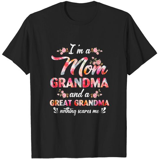 Discover I Am A Mom Grandma And A Great Grandma Nothing Scares Me T-Shirt