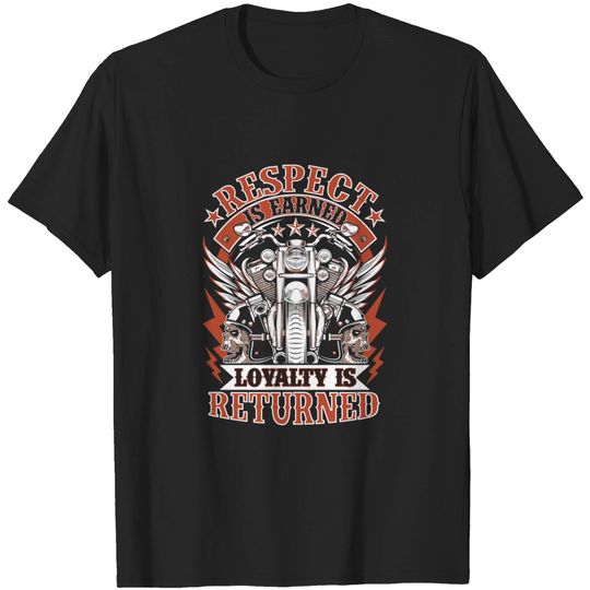 Discover Biker Respect Is Earned Loyalty Is Returned Motorcycle T-Shirt