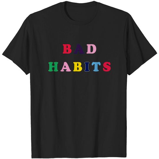 Discover Bad habits - Badhabits - T-Shirt