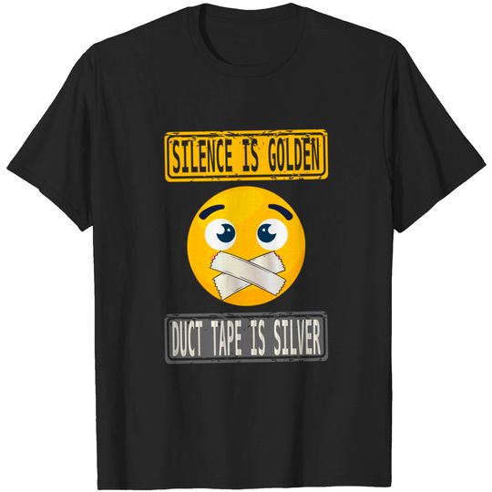 Discover Silence Is Golden, Duct Tape Is Silver Gift Design T-Shirt