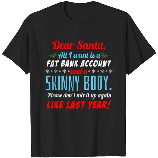 Discover Dear Santa I Want A Fat Bank Account and Skinny Body TShirt